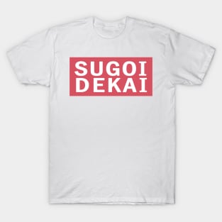 SUGOI DEKAI T-Shirt